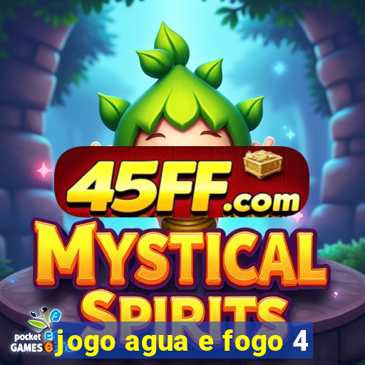 jogo agua e fogo 4